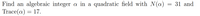 Find an algebraic integer
Trace(@) = 17.
a in a
quadratic field with N(a)
31 and
