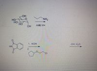 HO.
NH2
HO
HO
HO
mild H+
1. KOH
-OH. H,0
HN.
