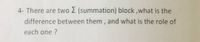 4- There are two E (summation) block ,what is the
difference between them , and what is the role of
each one ?
