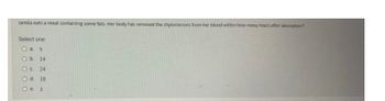 ---

**Question:**

Jamila eats a meal containing some fats. Her body has removed the chylomicrons from her blood within how many hours after absorption?

**Select one:**

- a. 5
- b. 14
- c. 24
- d. 18
- e. 2

---

This question tests the understanding of the digestion and absorption process of fats and the time it takes for the body to clear the chylomicrons from the bloodstream after eating a meal containing fats. Students should consider the physiological processes involved in lipid metabolism to determine the correct answer.