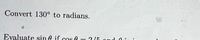 Convert 130° to radians.
Evaluate sin A if cos A – 2(5 nnd A in
|
