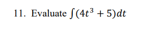 11. Evaluate (4t³ + 5)dt