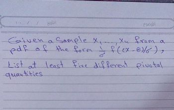 5.1
التاريخ
الموضوع :
Given a
pdf of the form = f (ex-01/6),
Sample X, Xu from
Xn
می
a
List at least five different pivotal
quantities