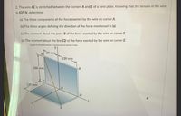 **Problem Statement:**

The wire AE is stretched between the corners A and E of a bent plate. Knowing that the tension in the wire is 435 N, determine:

(a) The three components of the force exerted by the wire on corner A.

(b) The three angles defining the direction of the force mentioned in (a).

(c) The moment about the point B of the force exerted by the wire on corner E.

(d) The moment about the line CD of the force exerted by the wire on corner E.

**Diagram Description:**

The diagram represents a bent plate with several labeled points: A, B, C, D, and E. The points form two intersecting planes with the following distances marked:

- The distance between point A and the vertical plane is 90 mm along the y-axis.
- The distances from points A and C to D, along the x-axis, are labeled as \(120 \, \text{mm}\) each.
- The distance from point A to C along the z-axis is \(160 \, \text{mm}\).
- The wire stretches diagonally from point A to point E, crossing the plane at point O.