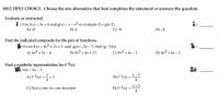 MULTIPLE CHOICE. Choose the one alternative that best completes the statement or answers the question.
Evaluate as instructed.
i ) Use f(x) = 3x + 4 and g(x) = x – x2 to evaluate (f + g)(-2).
A) 12
В) 4
C) -8
D) -4
Find the indicated composite for the pair of functions.
Given f(x) = 4x2 + 2x + 3 and g(x) = 2x – 7, find (g • f)(x).
A) 4x2 + 2x - 4
B) 8x2 + 4x + 13
C) 8x2 + 4x - 1
D) 4x2 + 4x - 1
Find a symbolic representation for f-1(x).
) f(x) = 4x – 3
A) f-1(x) = +3
B) f-1(x) = *-3
4
4
X + 3
C) Not a one-to-one function
D) f-1(x =
%3D
