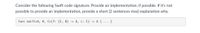 Consider the following Swift code signature. Provide an implementation, if possible. If it's not
possible to provide an implementation, provide a short (2 sentences max) explanation why.
func swift<A, B, C>(f: (C, B) -> A, c: C) -> A { ... }
