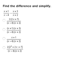 ### Find the difference and simplify.

\[
\frac{x+1}{x-4} - \frac{x+3}{x+2}
\]

#### Choose the correct simplified form from the following options:

1. \(\frac{2(2x+7)}{(x-4)(x+2)}\)
   
2. \(\frac{(x+1)(x+3)}{(x-4)(x+2)}\)

3. \(\frac{x+1}{(x-4)(x+2)}\)

4. \(\frac{2(x^2+2x+7)}{(x-4)(x+2)}\)