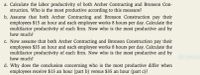 a. Calculate the labor productivity of both Archer Contracting and Bronson Con-
struction. Who is the most productive according to this measure?
b. Assume that both Archer Contracting and Bronson Construction pay their
employees $15 an hour and each employee works 8 hours per day. Calculate the
multifactor productivity of each firm. Now who is the most productive and by
how much?
c. Now assume that both Archer Contracting and Bronson Construction pay their
employees $35 an hour and each employee works 8 hours per day. Calculate the
multifactor productivity of each firm. Now who is the most productive and by
how much?
Rectangula
d. Why does the conclusion concerning who is the most productive differ when
employees receive $15 an hour (part b) versus $35 an hour (part c)?
