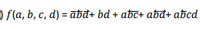 ) f(a, b, c, d) = ābđ+ bd + abc+ abd+ abcd
%3D
