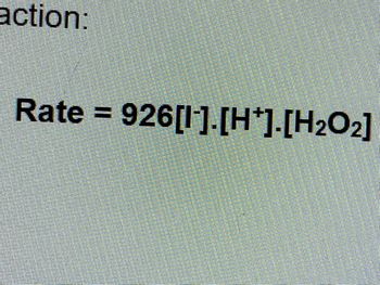 action:
Rate = 926[1].[H*].[H₂O2]