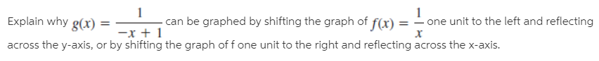 Explain why g(x) =
across the y-axis, or by shifting the graph of f one unit to the right and reflecting across the x-axis.
can be graphed by shifting the graph of f(x) = - one unit to the left and reflecting
-x + 1
