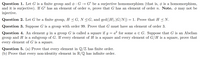 Question 1. Let G is a finite group and o :G → G' be a surjective homomorphism (that is, o is a homomorphism,
and it is surjective). If G' has an element of order n, prove that G has an element of order n. Note. ø may not be
injective.
Question 2. Let G be a finite group, H < G, N 4G, and gcd(|H|,|G/N|)
= 1. Prove that H < N.
Question 3. Suppose G is a group with order 99. Prove that G must have an element of order 3.
a? for some a E G. Suppose that G is an Abelian
Question 4. An element g in a group G is called a square if g
group and H is a subgroup of G. If every element of H is a square and every element of G/H is a square, prove that
every element of G is a square.
Question 5. (a) Prove that every element in Q/Z has finite order.
(b) Prove that every non-identity element in R/Q has infinite order.
