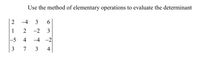 Use the method of elementary operations to evaluate the determinant
2
-4
6.
2
3
-5
4
-4
-2
3
7
3
4
