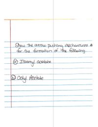 Show
the arrow
pushing
the following.
mechanismsĜ
for the formation of
a) Isoa
camy!
acetate
DOctul Acetate
Octy!
