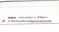 Analysis mass product is.37o gram
21. Mass the product and determine percent yield..
