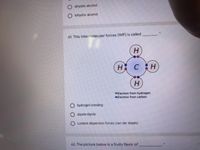 dihydric alcohol
trihydric alcohol
61. This intermolecular forces (IMF) is called
H.
H CH
Electron from hydrogen
Electron from carbon
hydrogen bonding
dipole-dipole
London dispersion forces (van der Waals)
62. The picture below is a fruity flavor of
