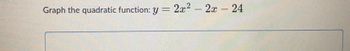 Graph the quadratic function: y =
2x² - 2x - 24