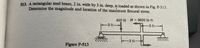 S13. A rectangular steel beam, 2 in. wide by 3 in. deep, is loaded as shown in Fig. P-513.
Determine the magnitude and location of the maximum flexural stress.
450 lb M = 3600 lb ft
-3 ft-
-3 ft
3 ft-
Figure P-513
