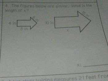 4. The figures below are similar. What is the
length of x?
4 in
8 in
6 in
10 in
X:
15 in
ry building measures 21 feet from