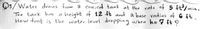 Q3/Water drains from a con.cal tank at the vate of 5 ft/min,
height of 12 ft and a base vadius of 6 ft..
The tank has
How fast is the water level dropping when h= 7 ft 9
