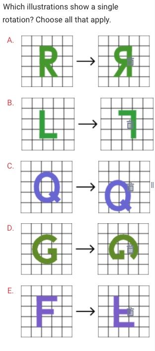 Which illustrations show a single
rotation? Choose all that apply.
A.
->
RЯ
B.
→>
C.
D.
Q
->
G→
Q
E.
→>