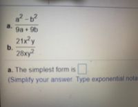 8² - b²
9a+9b
21x2y
b.
28x)
a. The simplest form is
(Simplify your answer. Type exponential nota
