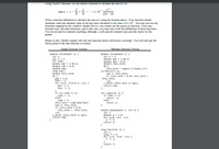 LUsing Taylor's thearem, we can obtain a formula to calculate he sine of S
sin(x) - x
- + (-1)
(2n - 1)!
Write a function detinition to calculate the sine of x using the formula above. Your function should
teminate when the absolute value of the last term calculated is less than 1.0 x 10. You may not use any
functions supplied in the cmath.h header file (ie. you cannor use the powx.y) function Your sine
function may call other functions, and in this case, you must also wrie the definitions of those functions.
You do nor need to comment anything, although, a well-placed comment may provide clarity for the
grader.
Bonus (2 pes): Briefly explain why the sine function above will always converge. You will only get the
bonus points if the sine function is wrimen.
Single Function Version
Multiple Function Version
double sin(double x) (
int i;
int n- 1
int sign;
double eps - 1.De-4;
double sum- 0.0;
double pow;
lang fact;
double this term;
do {
pow - 1.0;
Pact- 1
for (1-1; ie-2*n-1; +1) {
double sint double x) (
int a- 1;
double eps - 1.0e-4;
double sum - 0.0;
double this tera
do
this tern-sign(n-1)"pow(x, 2"a-
1)/fact(2'n-1):
sum this tern;
ir (this tern <0.0) this tern -
-this term;
*n;
} while (this tern eps);
return sum;
pow x;
fact i
ir ((n-aa - 1)
sign --1;
else
sign - 1;
this tern- sign'pow/fact;
int sign(int n) {
if (ns2 -- 1)
return -1
return 1;
sum - this_term;
if (this_ter < 0.0)
this tern --this term
double powdouble K, int a) {
int A
double p- 1.0
for (i-0; ien; **1)
} while (this tera eps):
Feturn sim;
P- x;
return p:
lang fact (int n) {
int i;
long f-1
for (1-1; ien; 1) {
return f
