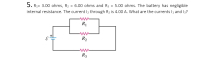 5. R1= 3.00 ohms, R2 = 6.00 ohms and R3 = 5.00 ohms. The battery has negligible
internal resistance. The current l2 through R2 is 4.00 A. What are the currents I1 and I3?
%3D
R1
R2
R3
