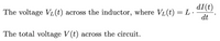 dI(t)
The voltage VL(t) across the inductor, where VL(t) = L ·
dt
%3D
The total voltage V(t) across the circuit.
