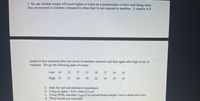 2. We ask whether people will score higher or lower on a questionnaire of their well-being when
they are exposed to sunshine compared to when they're not exposed to sunshine. A sample of 8
people is first measured after low levels of sunshine exposure and then again after high levels of
exposure. We get the following pairs of scores:
Low: 14
13
17
15
18
17
14
16
High: 18
12
20
19
22
19
19
16
a. State the null and alternative hypotheses.
b. Using an alpha = 0.05, what is t (crit)?
c. Using SPSS, calculate t (obu) (Use paired/related sample t test to obtain this info)
d. What should you conclude?
