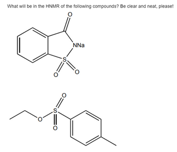 What will be in the HNMR of the following compounds? Be clear and neat, please!
S.
·S:
O:
NNa