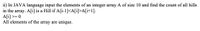 ii) In JAVA language input the elements of an integer array A of size 10 and find the count of all hills
in the array. A[i] is a Hill if A[i-1]<A[i]>A[i+1].
A[i] >= 0
All elements of the array are unique.
