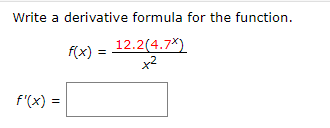 Write a derivative formula for the function
12.2(4.7*)
x2
f(x)
f'(x) =
