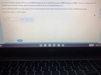 An analytical chemist is titrating 156.4 mL of a 0.3600 M solution of formic acid (H,CO,) with a 0.6800 M solution of NaOH, The p K of formic acid is 3.74.
Calculate the pH of the acid solution after the chemist has added 91.45 mL of the NaOH solution to it.
Note for advanced students: you may assume the final volume equals the initial volume of the solution plus the volume of NaOH solution added.
Round your answer to 2 decimal places.
alo
pH =||
Explanation
Check
2021 McGraw-Hill Education. Al Rights Reserved.
Terms of Use I Privacy Accessibility
O 1:0
acer
S Fa
