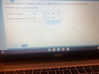 Calculate the solubility at 25 °C of AgCl in pure water and in a 0.0090M AGNO, solution. You'll find K data in the ALEKS Data tab.
sp
Round both of your answers to 2 significant digits.
solubility in pure water:
solubility in 0.0090 M AGNO3 solution:
Explanation
Check
2021 McGraw-Hill Education. All Rights Reserved. Terms of Use Privacy Ac
acer
backspa
olo
