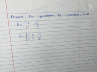 Perform the operation, if possible; \( A \times B \)

\[ A = \begin{bmatrix} 2 & 2 \\ 1 & -1 \end{bmatrix} \]

\[ B = \begin{bmatrix} 1 & 2 & -1 \\ 0 & 3 & -4 \end{bmatrix} \]

This exercise involves finding the product of two matrices, \( A \) and \( B \). Matrix \( A \) is a \( 2 \times 2 \) matrix, and matrix \( B \) is a \( 2 \times 3 \) matrix. To perform matrix multiplication \( A \times B \), the number of columns in matrix \( A \) must equal the number of rows in matrix \( B \).