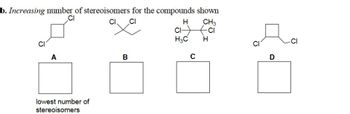 Answered: . Increasing Number Of Stereoisomers… | Bartleby