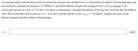 A consumer upset with the latest trend of postal rate increases has decided to try to send letters by balloon even though they may
not reach their intended destinations. A 79200 cm³ gas-filled balloon will provide enough lift for a 43.4 g package to be
accelerated upward at a rate of 3.25 m/s2. For these circumstances, calculate the density of the gas the consumer fills the balloon
with. The acceleration due to gravity is g = 9.81 m/s? and the density of air is pair = 1.16 kg/m³. Neglect the mass of the
balloon material and the volume of the package.
p =
kg/m
