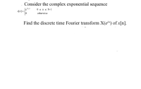 Consider the complex exponential sequence
0sns N-1
otherwise
Find the discrete time Fourier transform X(ein) of x[n].
