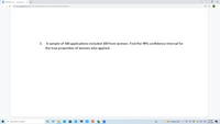 STATISTICS.docx - Google Docs
+
A docs.google.com/document/d/1Xgqq34HC4kub_OY7HprnxliVKF2wTIZI/edit
3.
A sample of 500 applications included 300 from women. Find the 99% confidence interval for
the true proportion of women who applied.
3:42 AM
O Type here to search
35°F Mostly clear
12/15/2021
近
