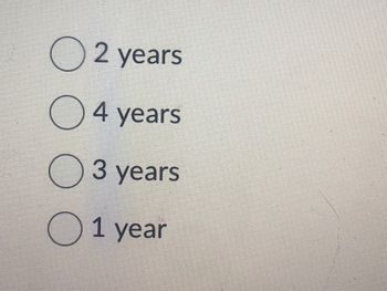 O
O
2 years
4 years
3 years
1 year