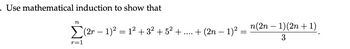 Use mathematical induction to show that
n
r=1
(2r − 1)² = 1² + 3² +5² +
+ (2n − 1)²
=
n(2n − 1)(2n + 1)
3