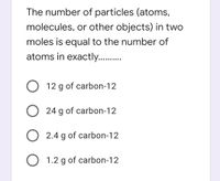 Answered: O 2.4 g of carbon-1 O 1.2 g of carbon-1 | bartleby