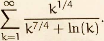 k=1
k¹/4
k7/4 + ln(k)