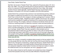 Case Study: Garden Parish Teas
Mar Bent, the founder of Garden Parish Teas, opened his first grocery store in St. Ann's
Bay in the 1990's. Tea was first introducedto his grocery business in 1995 following the
arrival of a shipment of 2,000 peppermint tea chests from Cave Valley. With steady
growth in the tea market nationally, Garden Parish Teas has secured itself a strong
reputation in the parish of St. Ann and is available in all of the other parishes.
Garden Parish Teas pioneered many practices in tea manufacturing and has continued
this tradition of quality and innovation ever since. Keen business insight led Garden
Parish Teas to become the first company to introduce package teas in Jamaica. With its
innovative marketing slogan, 'straight from nature's garden to the tea pot, 'the company
reinforced the importance of quality and freshness to its customers as they break their
fast each morning. The company continues to introduce new blends of teas due to its
continuous marketing research to determine customers' needs and taste preferences.
Indeed, Garden Parish Teas continues to recognise the importance of innovation in
terms of product development. As well as offering its standard and decaffeinated black
tea in tea bags, Garden Parish Teas also operates in other products such as
granulated/powdered instant teas and other hot drinks. It also sells its Garden Parish
iced tea bags and ready to drink (RTD) versions which are a hit amongst college kids
and younger working people. In addition recognising changing patterns and the move
to healthier options. Garden Parish Teas offers Garden Fruit and Herbal Infusions and
Green teas with fruit.
Indeed, the company is presently considering doing research on the tea market to find
out why people drink tea, when they drink tea, how they drink tea and what they want to
drink for tea. Through its inventiveness, research and discovery, Garden Parish Teas is
helping to shed more light on the health benefits of brewed black and green tea. It is
now eyeing the indigenous herbal market of Jamaica and steps are in place to market
the traditional herbs such as strong back, raw moon, soursop and sorrel.
The above data is based on real life situation, but its details have been changed for
assessment purposes and may not be accurate reflections of reported news.]
