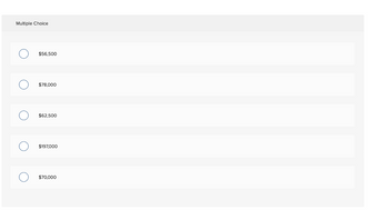 Multiple Choice
$56,500
$78,000
$62,500
$197,000
$70,000