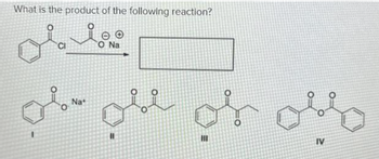 What is the product of the following reaction?
olm
Na
obl of obf
11
III
IV