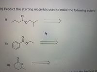 b) Predict the starting materials used to make the following esters:
i)
ii)
ii)
I during the Synthesis of
