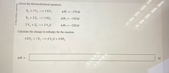 **Given the thermochemical equations:**

\[
\begin{align*}
\text{1.} & \quad \text{X}_2 + 3\text{Y}_2 \rightarrow 2\text{XY}_3 \quad \Delta H_1 = -370 \, \text{kJ} \\
\text{2.} & \quad \text{X}_2 + 2\text{Z}_2 \rightarrow 2\text{XZ}_2 \quad \Delta H_2 = -130 \, \text{kJ} \\
\text{3.} & \quad 2\text{Y}_2 + \text{Z}_2 \rightarrow 2\text{Y}_2\text{Z} \quad \Delta H_3 = -220 \, \text{kJ} \\
\end{align*}
\]

**Calculate the change in enthalpy for the reaction:**

\[
4\text{XY}_3 + 7\text{Z}_2 \rightarrow 6\text{Y}_2\text{Z} + 4\text{XZ}_2
\]

\[
\Delta H = \boxed{\phantom{- \text{kJ}}}
\]

**Explanation:**
The problem provides three thermochemical equations, each associated with a given enthalpy change (\(\Delta H\)). Your task is to find the overall change in enthalpy for the given reaction by manipulating and combining these equations, typically using Hess's Law.