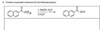 D. Provide a reasonable mechanism for the following reaction.
-CC13
1. NaOH, H₂O
2.H₂O*
ooi
OH